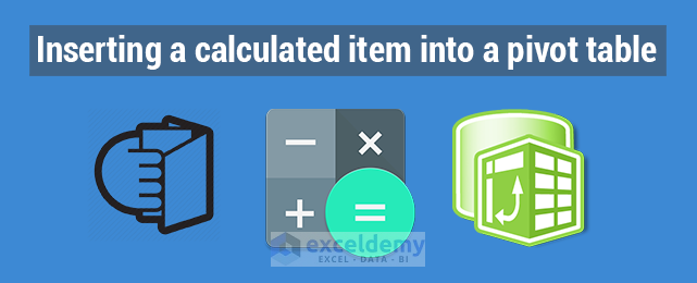 how-to-insert-a-calculated-item-into-excel-pivot-table-exceldemy