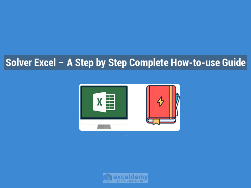 Solver Excel - A Step By Step Complete How-to-use Guide