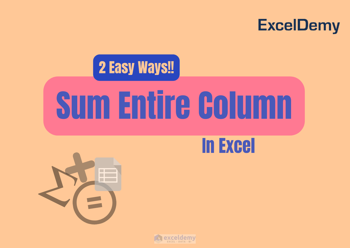 how-to-sum-entire-column-in-excel-2-easy-ways-exceldemy