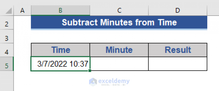 how-to-subtract-minutes-from-time-in-excel-7-methods-exceldemy