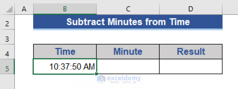 how-to-subtract-minutes-from-time-in-excel-7-methods-exceldemy