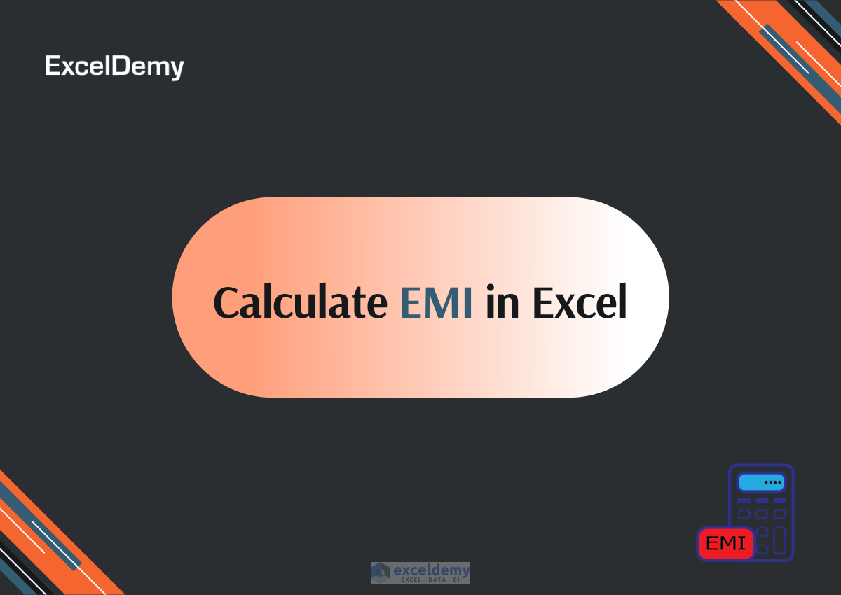 How To Calculate The EMI In Excel - 2 Methods - ExcelDemy