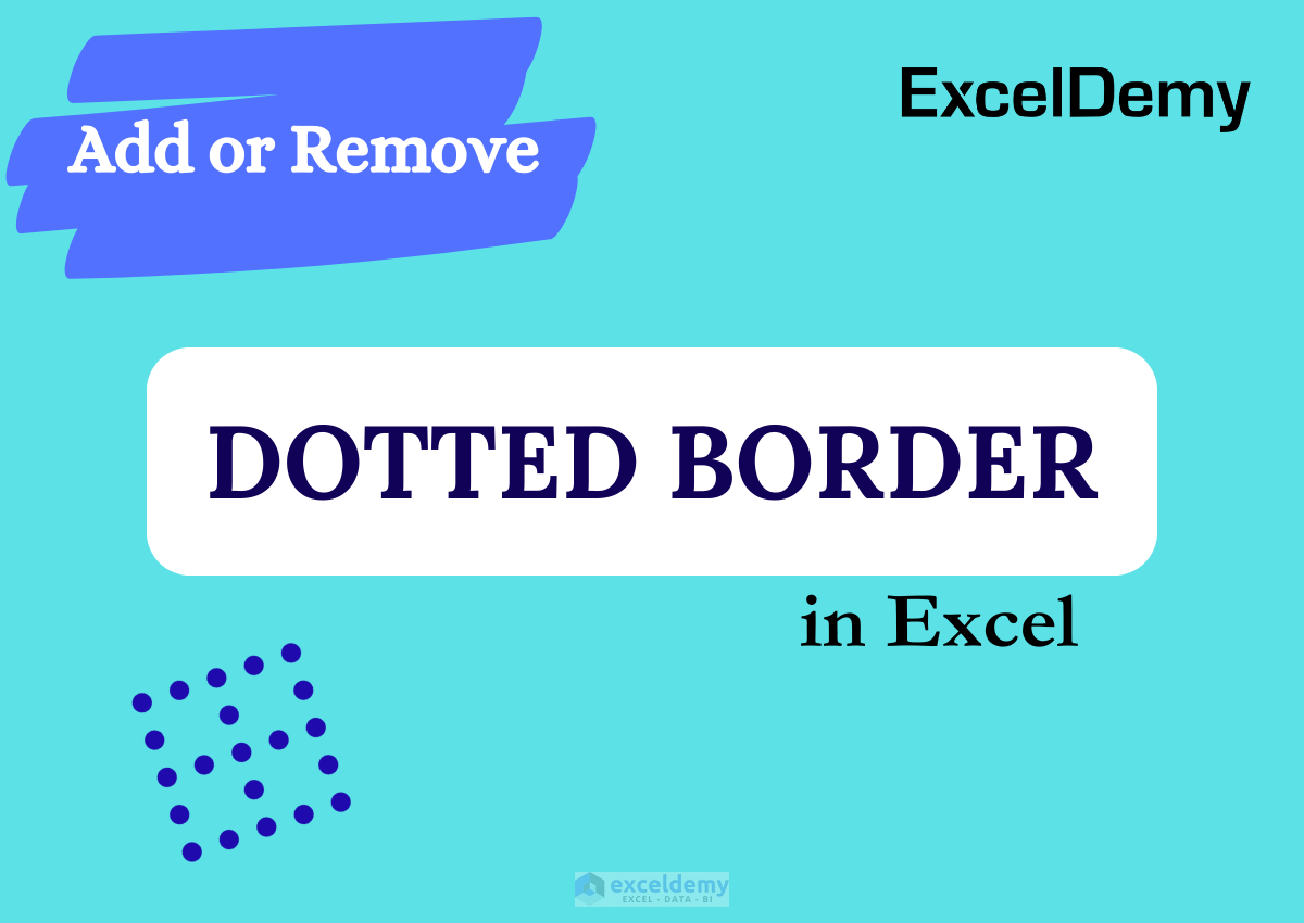 how-to-add-or-remove-dotted-border-in-excel-exceldemy