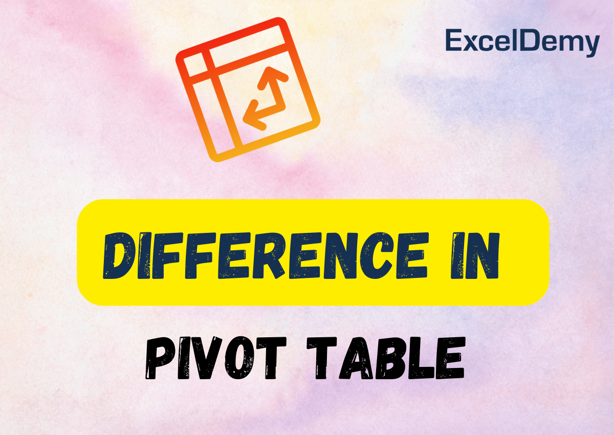 difference-in-pivot-table-exceldemy